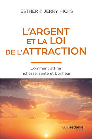 Download the eBook: L'Argent et la loi de l'attraction - Comment attirer richesse, santé et bonheur
