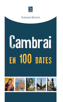Télécharger le livre :  Cambrai en 100 dates
