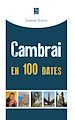 Télécharger le livre :  Cambrai en 100 dates