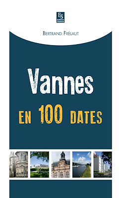 Télécharger le livre :  Vannes en 100 dates