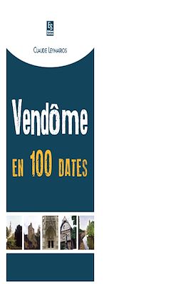 Télécharger le livre :  Vendôme en 100 dates