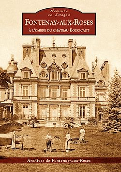 Télécharger le livre :  Fontenay-Aux-Roses - A l'ombre du Château Boucicaut
