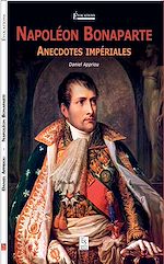 Télécharger le livre :  Napoléon Bonaparte - Anecdotes impériales