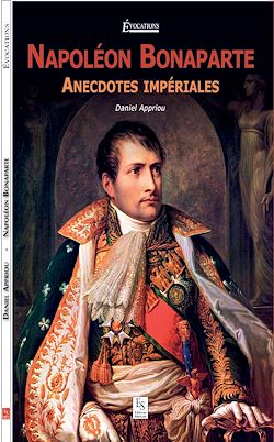 Télécharger le livre :  Napoléon Bonaparte - Anecdotes impériales