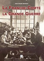 Télécharger le livre :  La Franche-Comté pendant la Grande Guerre