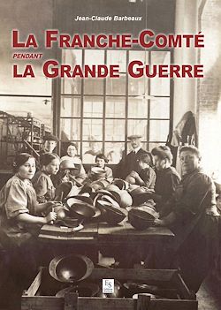 Télécharger le livre :  La Franche-Comté pendant la Grande Guerre