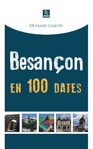 Téléchargez le livre :  Besançon en 100 dates