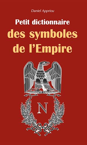Téléchargez le livre :  Petit dictionnaire des symboles de l'Empire