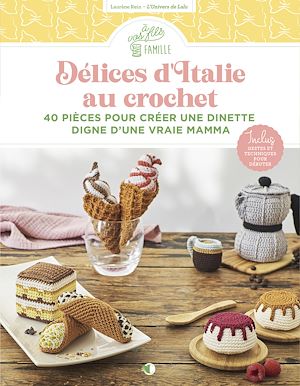 Téléchargez le livre :  Délices d'Italie au crochet - 40 pièces pour créer une dinette digne d'une vraie Mamma