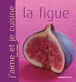 Télécharger le livre :  J'aime et je cuisine la figue