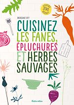 Télécharger le livre :  Cuisinez les fanes, épluchures et herbes sauvages