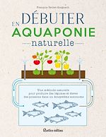 Télécharger le livre :  Débuter en aquaponie naturelle