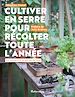 Télécharger le livre :  Cultiver en serre pour récolter toute l'année