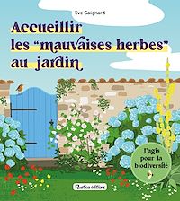 Téléchargez le livre :  Accueillir les mauvaises herbes au jardin