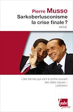 Télécharger le livre :  Sarkoberlusconisme, la crise finale ?