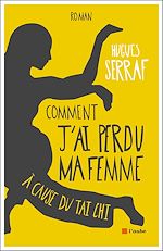 Télécharger le livre :  Comment j'ai perdu ma femme à cause du tai chi