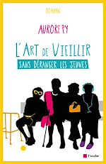 Télécharger le livre :  L'art de vieillir sans déranger les jeunes