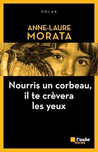Téléchargez le livre :  Nourris un corbeau, il te crèvera les yeux