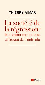 Télécharger le livre :  La société de la régression : le communautarisme à l'assaut de l'individu