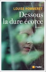 Télécharger le livre :  Dessous la dure écorce