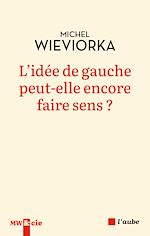 Télécharger le livre :  L'idée de gauche peut-elle encore faire sens ?