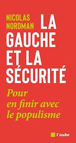 Télécharger le livre :  La gauche et la sécurité : pour en finir avec le populisme