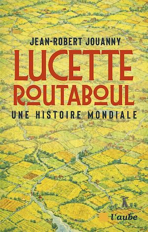 Téléchargez le livre :  Lucette Routaboul : une histoire mondiale