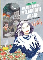 Télécharger le livre :  Ma très grande mélancolie arabe. Un siècle au Proche-Orient