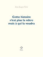 Télécharger le livre :  Cette histoire n'est plus la nôtre mais à qui la voudra