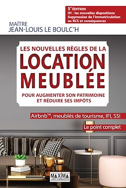 Télécharger le livre :  Les nouvelles règles de la location meublée pour augmenter son patrimoine et réduire ses impôts - 5e