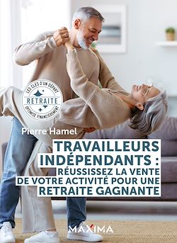 Télécharger le livre :  Travailleurs indépendants : réussissez la vente de votre activité pour une retraite gagnante