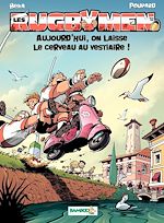 Download this eBook Les Rugbymen - Tome 12 - Aujourd'hui, on laisse le cerveau au vestiaire !