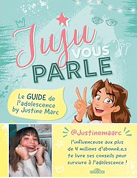 Téléchargez le livre :  Juju vous parle - Le guide de l'adolescence by Justine Marc
