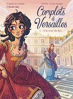 Download this eBook Complots à Versailles - Tome 1 - À la cour du Roi