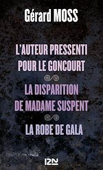 Download this eBook L'auteur pressenti pour le Goncourt suivi de La disparition de Madame Supent et La robe de Gala