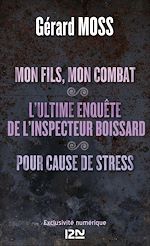 Download this eBook Mon fils, mon combat suivi de L'ultime enquête de l'inpecteur Boissard et Pour cause de stress