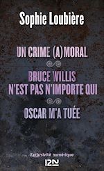 Télécharger le livre :  Un crime (a)moral suivi de Bruce Willis n'est pasn'importe qui et Oscar m'a tuée