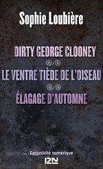 Télécharger le livre :  Dirty George Clooney suivi Le ventre tiède de l'oiseau et Élagage