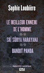 Télécharger le livre :  Le meilleur ennemi de l'homme suivi de Srî Sûrya Narayana et BANDIT PANDA