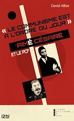Télécharger le livre :  Le communisme est à l'ordre du jour : Aimé Césaire et le PCF, de l'engagement à la rupture 1935-1957
