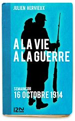 Télécharger le livre :  A la vie, à la guerre - 16 octobre 1914