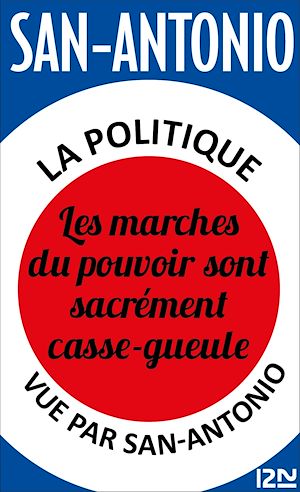 Téléchargez le livre :  La politique vue par San-Antonio - Les marches du pouvoir sont sacrément casse-gueule
