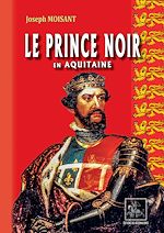 Télécharger le livre :  Le Prince Noir en Aquitaine (suivi de : La bataille de Poitiers)
