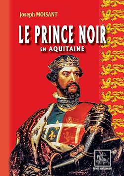Télécharger le livre :  Le Prince Noir en Aquitaine (suivi de : La bataille de Poitiers)