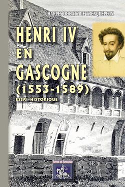 Télécharger le livre :  Henri IV en Gascogne (1553-1589)