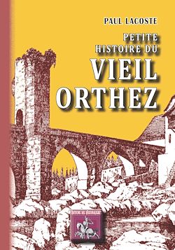 Télécharger le livre :  Petite Histoire du Vieil Orthez