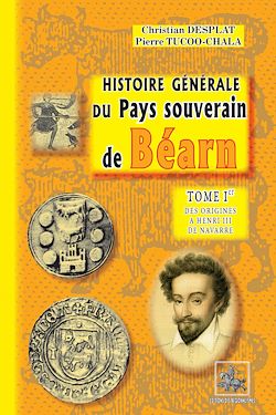 Télécharger le livre :  Histoire générale du Pays souverain de Béarn (Tome 1 : des origines à Henri III de Navarre)
