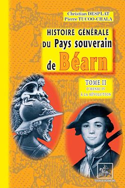 Télécharger le livre :  Histoire générale du Pays souverain de Béarn (Tome 2 : d'Henri IV à la Révolution)