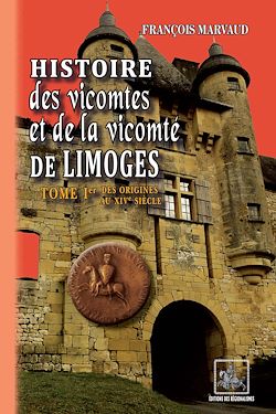 Télécharger le livre :  Histoire des Vicomtes et de la Vicomté de Limoges (Tome 1)