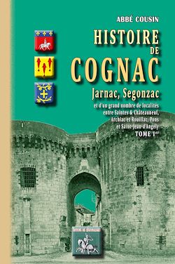 Télécharger le livre :  Histoire de Cognac, Jarnac, Segonzac (Tome 1)